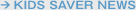 KIDS SAVER NEWS